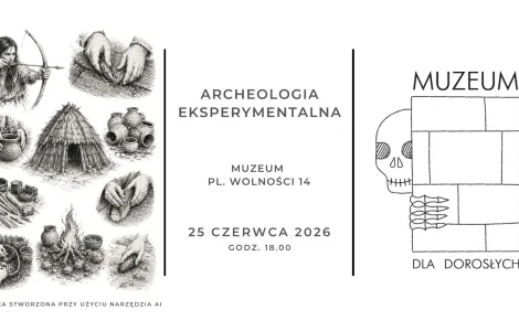 Grafika stworzona przy użyciu AI. Czarno-biała grafika promująca wydarzenie „Archeologia eksperymentalna” w muzeum. Po lewej stronie znajdują się szkicowe ilustracje inspirowane prehistorią i dawnym rzemiosłem: osoba strzelająca z łuku, dłonie obrabiające kamień, lepienie naczyń z gliny, szałas z gałęzi, gliniane naczynia, narzędzia oraz ognisko. W centralnej części widnieje napis: „ARCHEOLOGIA EKSPERYMENTALNA”, poniżej informacje takie same jak w treści wydarzenia.