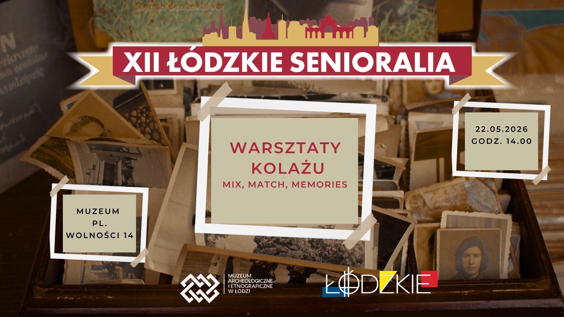 Plakat promujący wydarzenie w ramach „XII Łódzkich Senioraliów”. Tłem grafiki są stare fotografie i pamiątki ułożone w drewnianym pudełku. W centralnej części znajduje się napis „Warsztaty kolażu – Mix, Match, Memories”. U góry widoczny jest czerwony baner z napisem „XII Łódzkie Senioralia”. Po lewej stronie podano miejsce wydarzenia: Muzeum, pl. Wolności 14, a po prawej datę i godzinę: 22.05.2026, godz. 14.00. Na dole znajdują się logotypy Muzeum Archeologiczne i Etnograficzne w Łodzi oraz miasta Łódź.