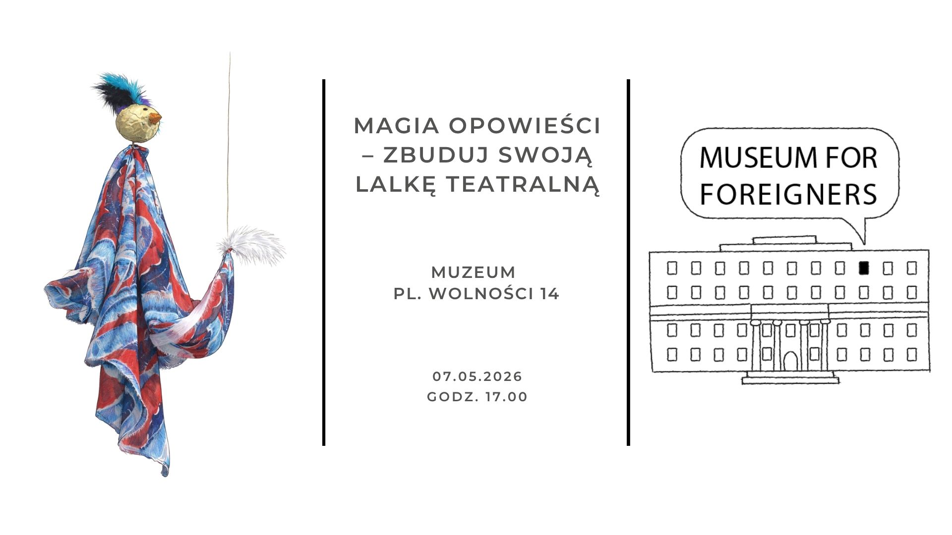 Grafika promująca warsztaty rękodzielnicze. Po lewej stronie widoczna jest kolorowa lalka teatralna wykonana z tkaniny, z piórkami i ozdobną głową. Na środku znajduje się tekst: „Magia opowieści – zbuduj swoją lalkę teatralną”, poniżej: „Muzeum, pl. Wolności 14” oraz data i godzina: „07.05.2026, godz. 17.00”. Po prawej stronie umieszczono prosty rysunek budynku z napisem w dymku „Museum for Foreigners”. Całość utrzymana w minimalistycznym stylu na jasnym tle.