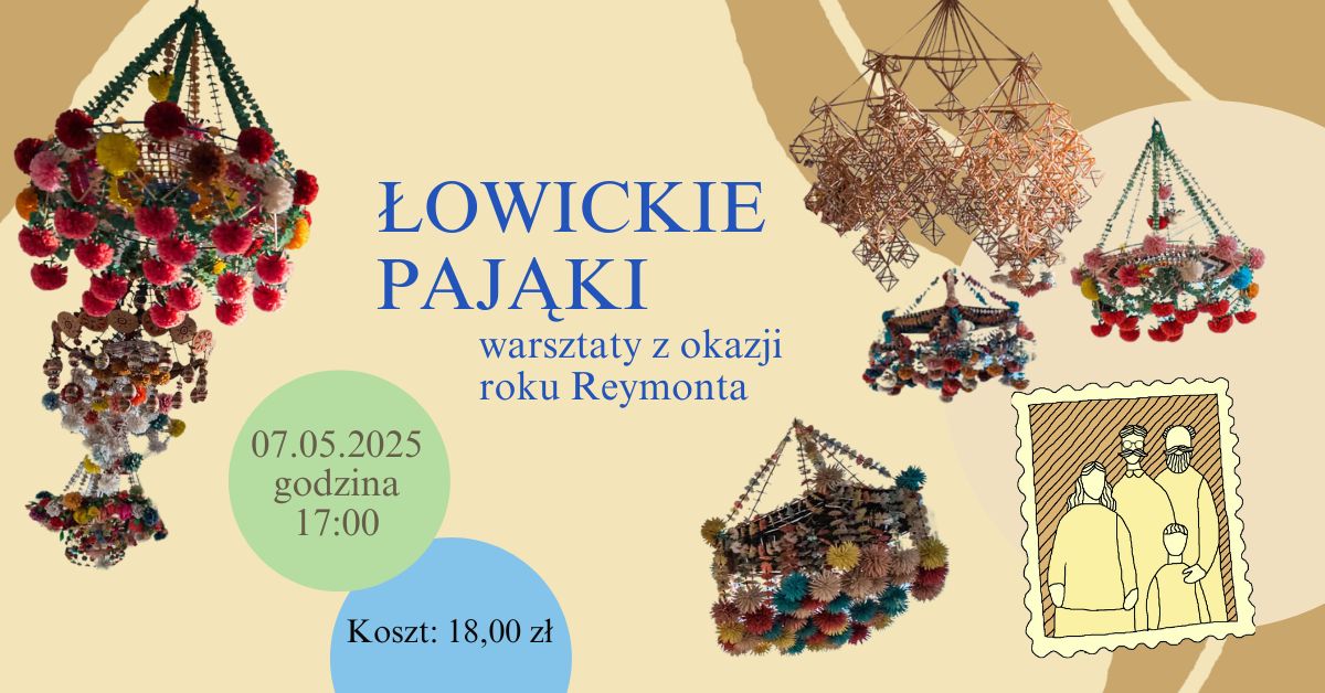 Grafika promująca zajęcia "Łowickie pająki warsztaty z okazji Roku Reymonta". Na grafice znajdują się pająki- ludowe ozdoby wykonywane ze słomek i bibuły. Na grafice znajduje się inforamcja z terminem i godziną warsztatów: 7 maja 2025 roku godz. 17:00.