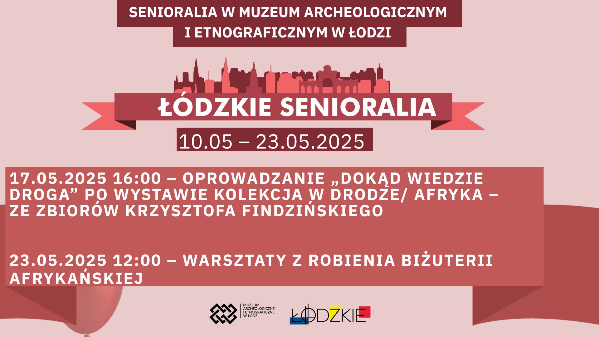 Grafika w kolorach brązu. Na środku napis Łódzkie senioralia, nad nim budynki miasta. Poza tym tekst: SENIORALIA w MUZEUM ARCHEOLOGICZNYM I ETNOGRAFICZNYM w ŁODZI ŁÓDZKIE SENIORALIA 10.05-23.05.2025. Pod spodem tekst: 17.05.2025 16:00- OPROWADZANIE ,DOKĄD WIEDZIE DROGA" WYSTAWIE KOLEKCJA w DRODZE/ AFRYKA- ZE ZBIORÓW KRZYSZTOFA FINDZIŃSKIEGO 23.05.2025 12:00- WARSZTATY z ROBIENIA BIŻUTERII AFRYKAŃSKIEJ