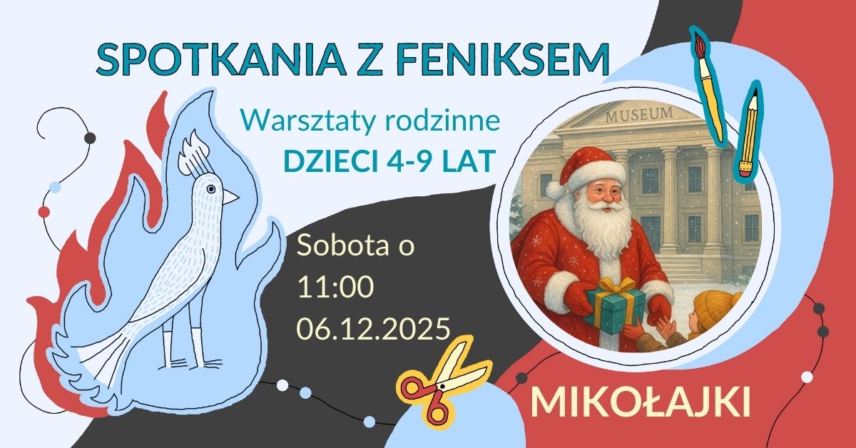 Grafika promująca rodzinne warsztaty „Spotkania z Feniksem” dla dzieci w wieku 4–9 lat. Po lewej stronie widoczny jest rysunkowy feniks w niebieskich i czerwonych płomieniach. Pośrodku znajduje się informacja: „Sobota o 11:00, 06.12.2025”. Po prawej stronie widnieje ilustracja przedstawiająca postać Mikołaja wręczającego prezent dwójce dzieci przed budynkiem muzeum. W rogu napis „Mikołajki”, a wokół elementy graficzne związane z pracami plastycznymi, takie jak nożyczki i kredki.